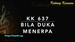 KK 637 — Bila Duka Menerpa - Dengan Pemandu lagu