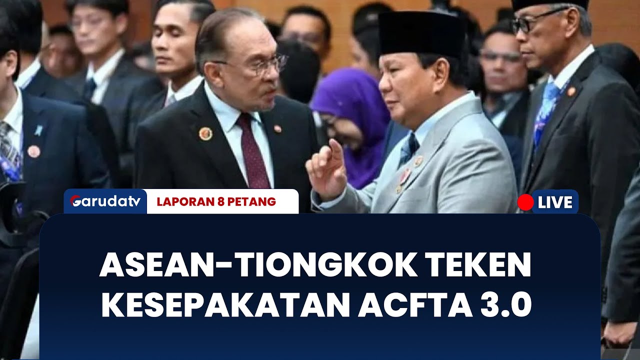 ASEAN - Tiongkok Sepakati ACFTA 3.0, Perkuat Integrasi Ekonomi Kawasan I LAPORAN 8 PETANG