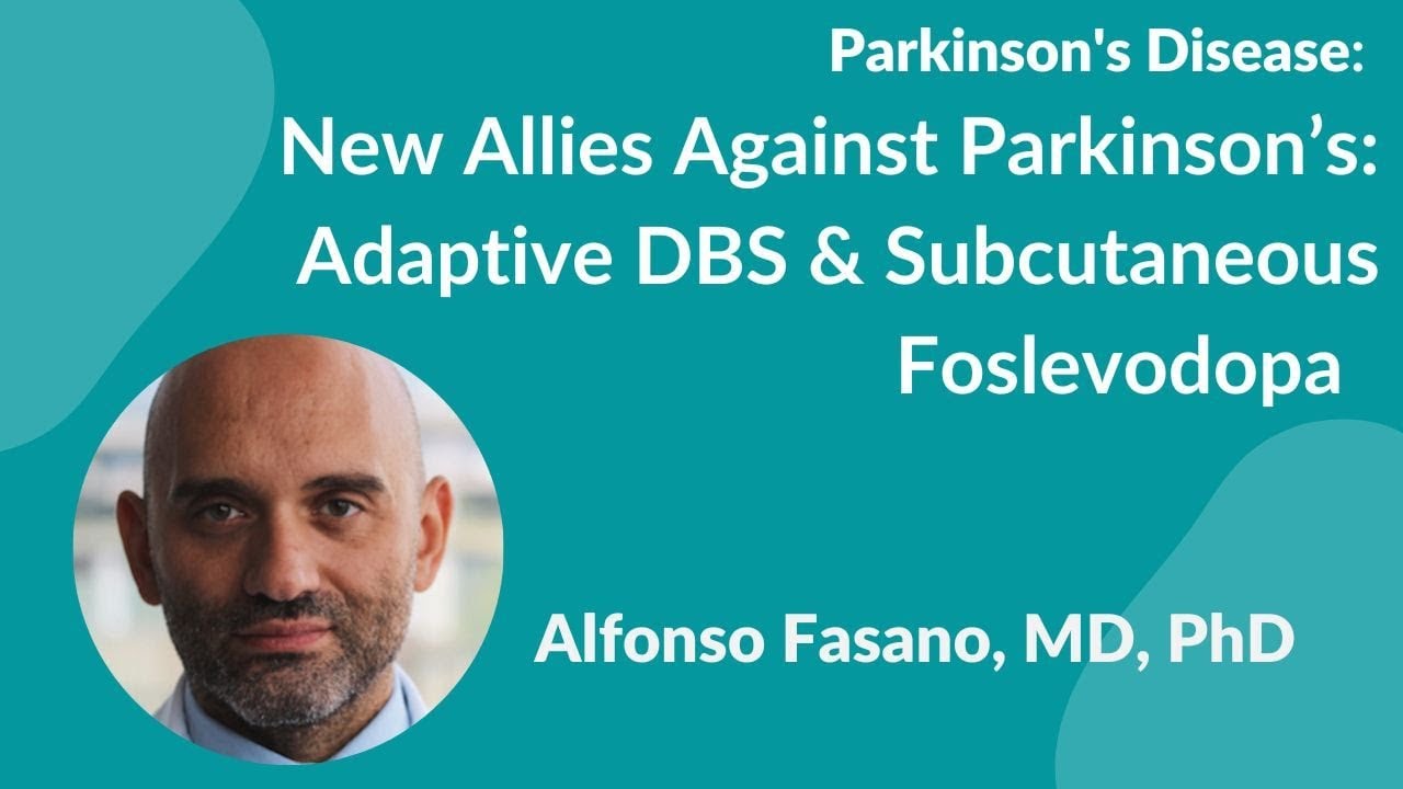 “New Allies Against Parkinson’s: Adaptive DBS & Subcutaneous Foslevodopa”  by Dr. Alfonso Fasano