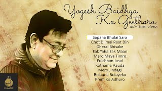 Yogesh Baidhya Ka Geetharu | Sapana Bhulai Sara | Chot Dilmai Raat Din | Dherai Bhisake
