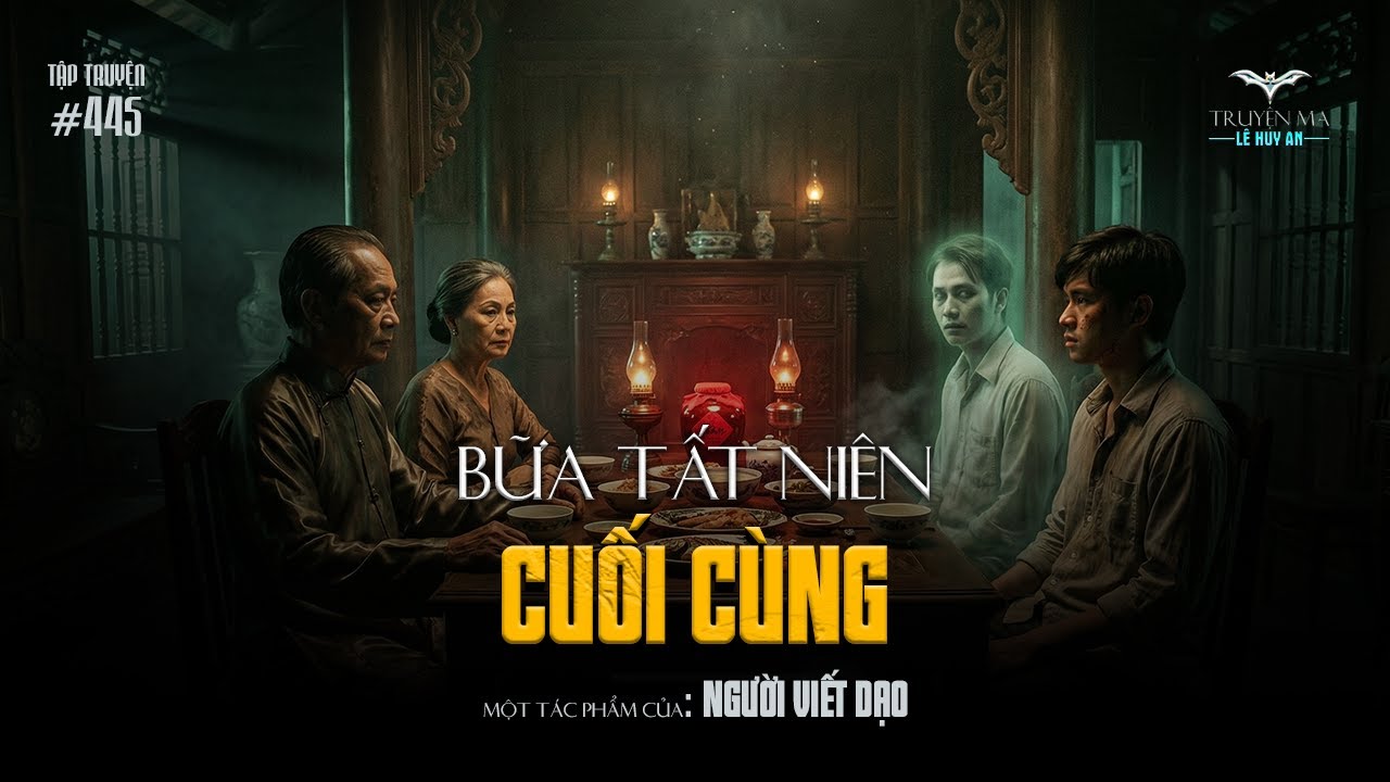 BỮA TẤT NIÊN CUỐI CÙNG - Kinh hoàng oan hồn đòi nợ m.á.u đêm giao thừa | Truyện ma Lê Huy An