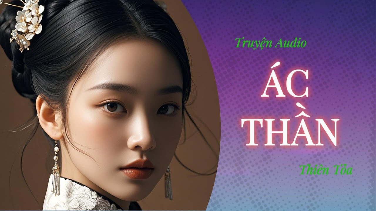 [Truyện Audio] ÁC THẦN || Thiên Tỏa