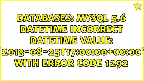 MySQL 5.6 DateTime Incorrect datetime value: '2013-08-25T17:00:00+00:00' with Error Code 1292