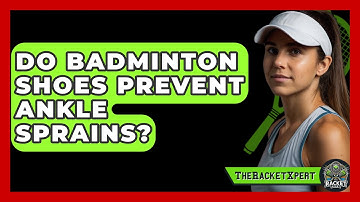 Do Badminton Shoes Prevent Ankle Sprains? - The Racket Xpert