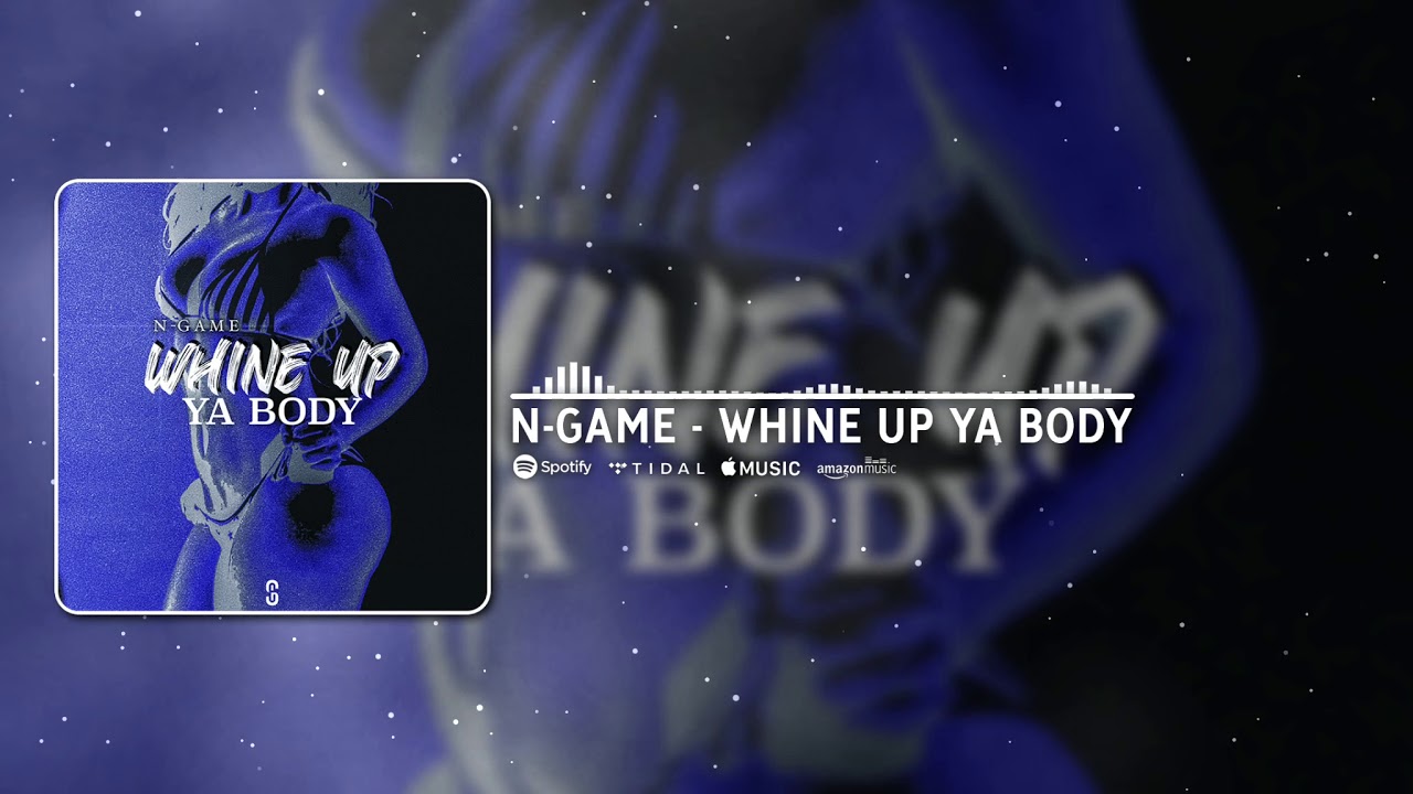 N-GAME - WHINE UP YA BODY