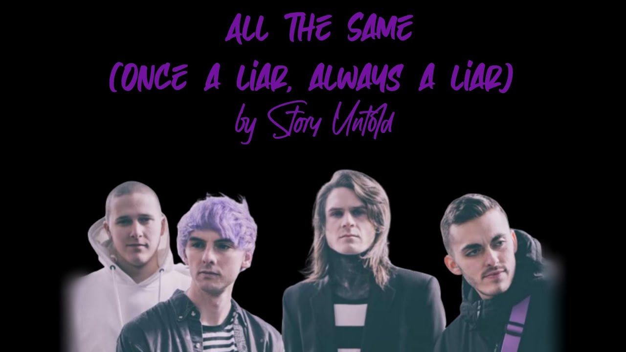 Story Untold All The Same (Once A Liar, Always A Liar) [Lyrics