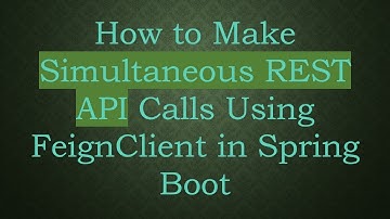How to Make Simultaneous REST API Calls Using FeignClient in Spring Boot