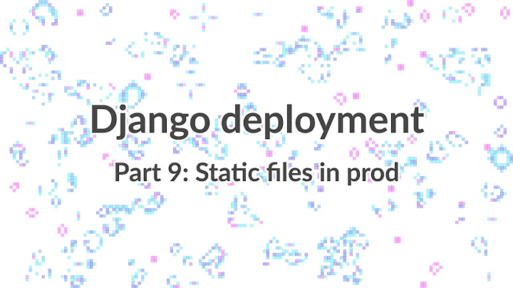 Simple Django Deployment (part 9): Serving static files in production
