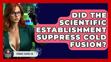 Did The Scientific Establishment Suppress Cold Fusion? - Strange Science HQ