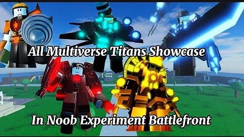 All Multiverse Titans Showcase in Noob Experiment Battlefront 