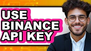 How To Use Binance Api Key (Updated)