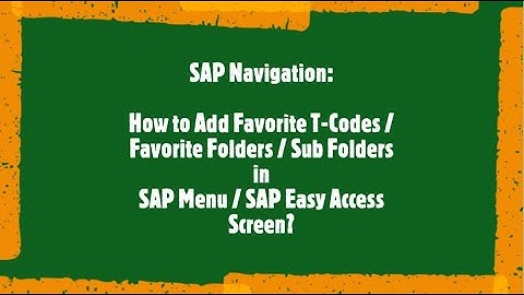 SAP Beginner Tutorial: SAP Navigation -  How to add Favorite T-Codes and Folders in SAP Menu ?