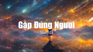 Gặp đúng người - Shayda (Ft.Gimi)