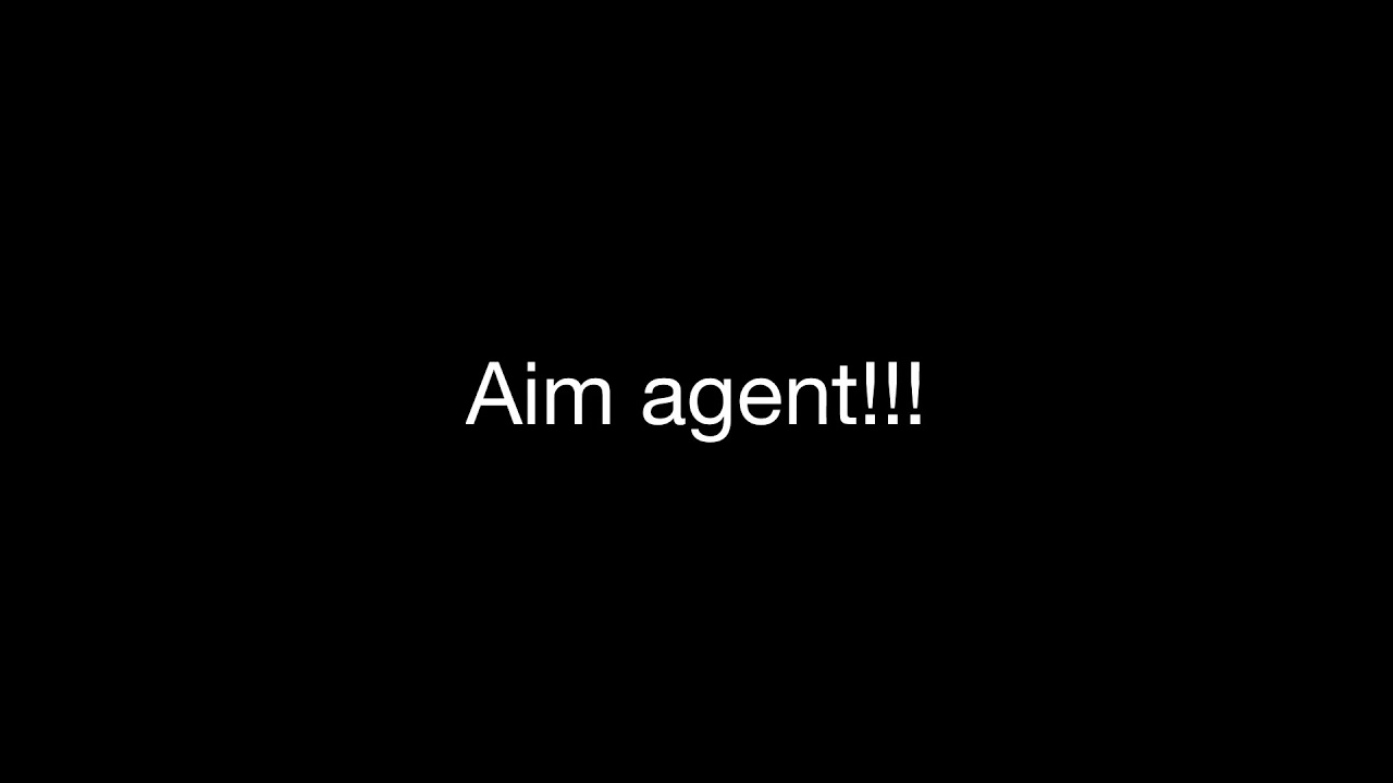 Aim agent!!! - YouTube