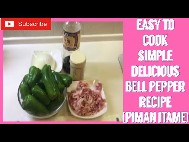 EASY TO COOK SIMPLE DELICIOUS BELL PEPPER RECIPE (PIMAN ITAME) class=