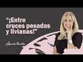 "¡Entre cruces pesadas y livianas!". Por Alejandra Stamateas