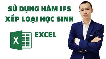SỬ DỤNG HÀM IFS XẾP LOẠI HỌC SINH