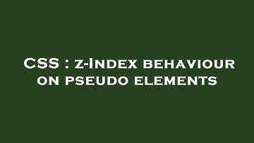 CSS : z-Index behaviour on pseudo elements