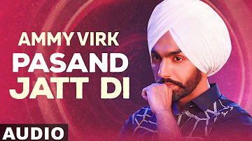 Pasand Jatt Di (Full Audio) | Ammy Virk | Sargun Mehta | Jaani | Sukh-E Muzical Doctorz