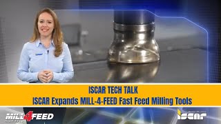 Iscar tech talk - iscar expands mill-4-feed fast feed milling tools