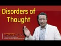 Disorders of Thought (Delusion) Formal Thought Disorder, Disorders of Stream and Content