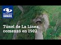 Túnel de La Línea, la historia que comenzó en 1902 con el sueño de una vía ferroviaria