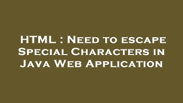HTML : Need to escape Special Characters in Java Web Application