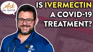 Is Ivermectin Now an Approved COVID 19 Treatment? | Ask Dr. David