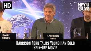 Harrison Ford Talks Young Han Solo Spin Off Movie