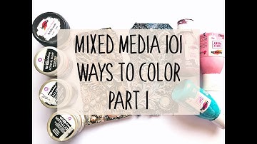 Mixed Media 101 -  Ways To Color Part 1