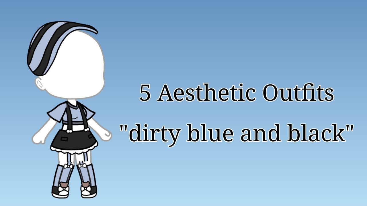 5 Aesthetic Outfits Dirty Blue And Black Gacha Life Youtube