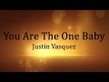 Justin Vasquez - You Are The One Baby (Lyric Video)