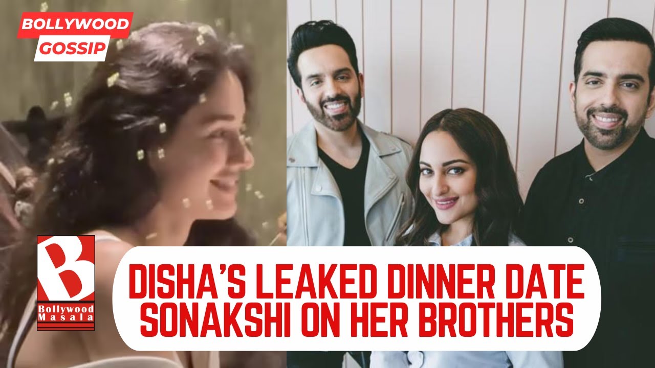 Disha Patani's 'LEAKED' dinner date clip | Sonakshi Sinha on her brothers Luv & Kush
