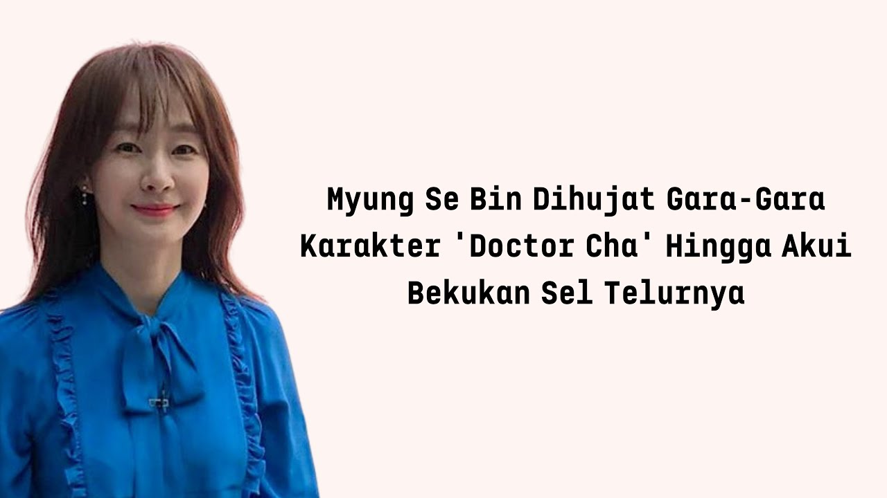 Myung Se Bin Dihujat Gara Gara Karakter 'Doctor Cha' Hingga Akui Bekukan Sel Telurnya