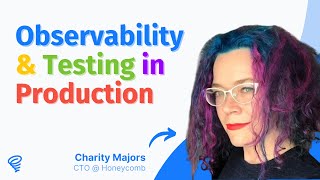 Observability & Testing in Production 🔭 — with Charity Majors