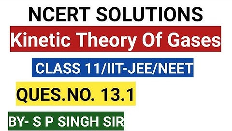 CLASS 11 PHYSICS/NCERT SOLUTIONS/QUES.NO.13.1CHAP-13/PHYSICS4YOU