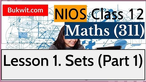NIOS Class 12 Maths (311): Lesson 1. Sets (Part 1)