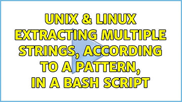 Unix & Linux: Extracting multiple strings, according to a pattern, in a bash script
