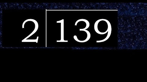 Divide 139 by 2 , decimal result  . Division with 1 Digit Divisors . How to do
