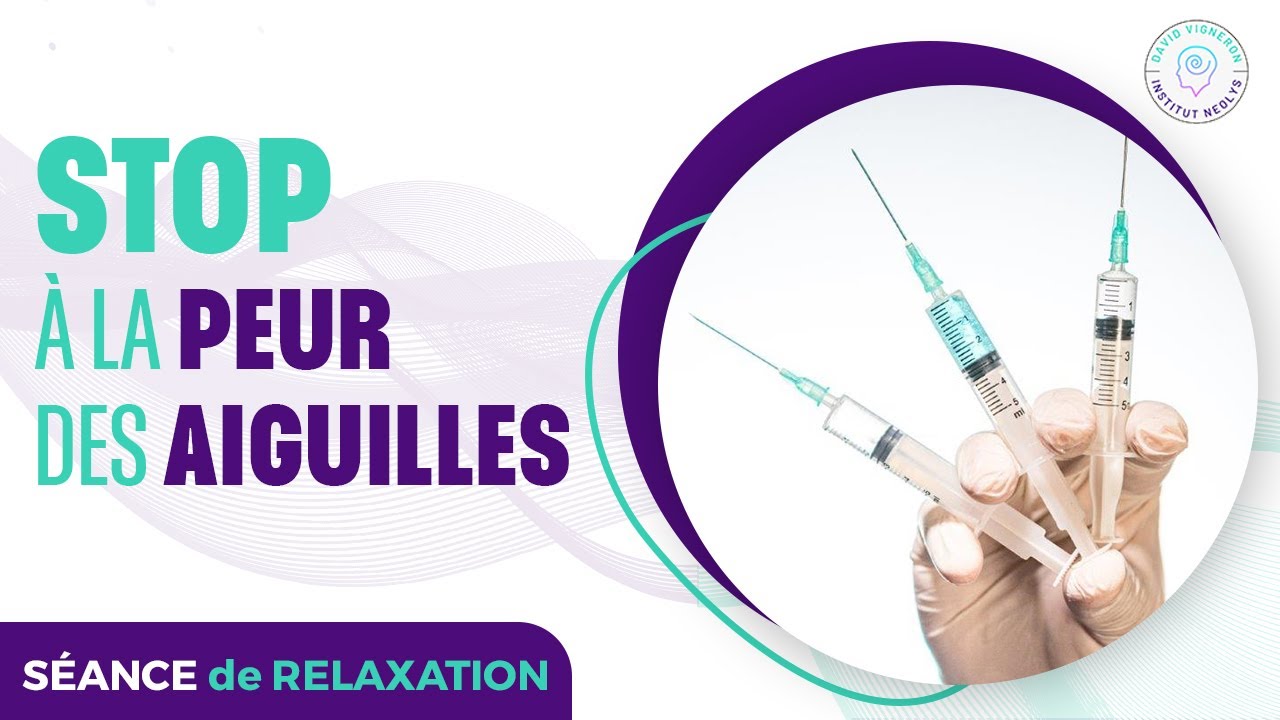 STOP A LA PEUR DES AIGUILLES (Phobies des piqûres) - YouTube
