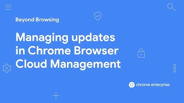 Managing updates in Chrome Browser Cloud Management
