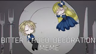 BITTER CHOCO DECORATION | GL2 MEME