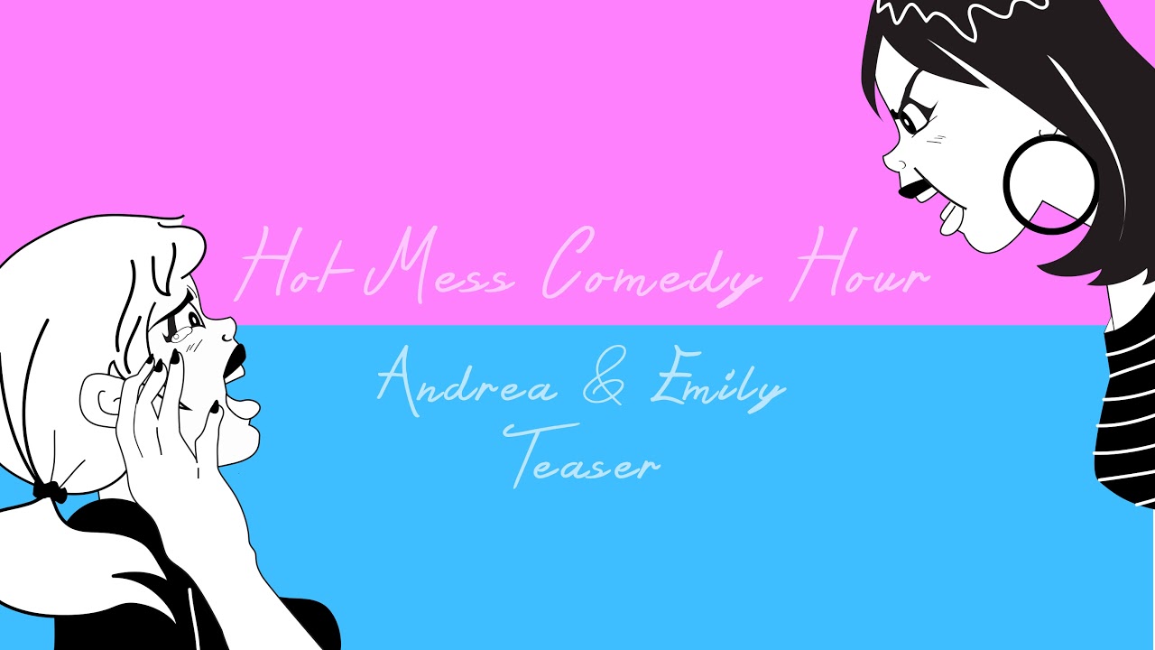 Hot Mess with Andrea and Emily Teaser (Part Two)