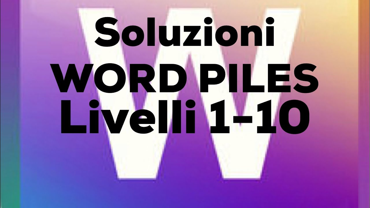 Soluzioni Word Piles - Pile di parole - livelli 1-10