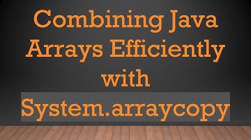 Combining Java Arrays Efficiently with System.arraycopy