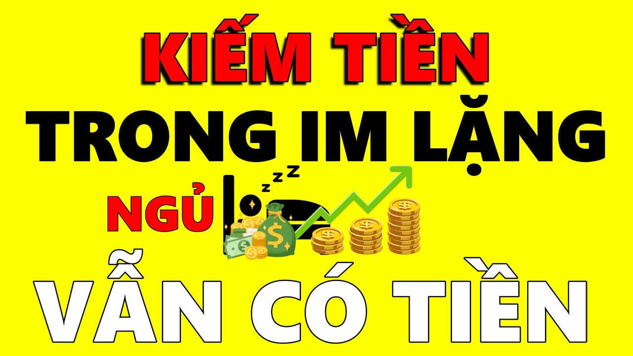 Outline Video 7 CÁCH KIẾM TIỀN TRONG IM LẶNG | ĐỂ KHÔNG LÀM VẪN CÓ TIỀN