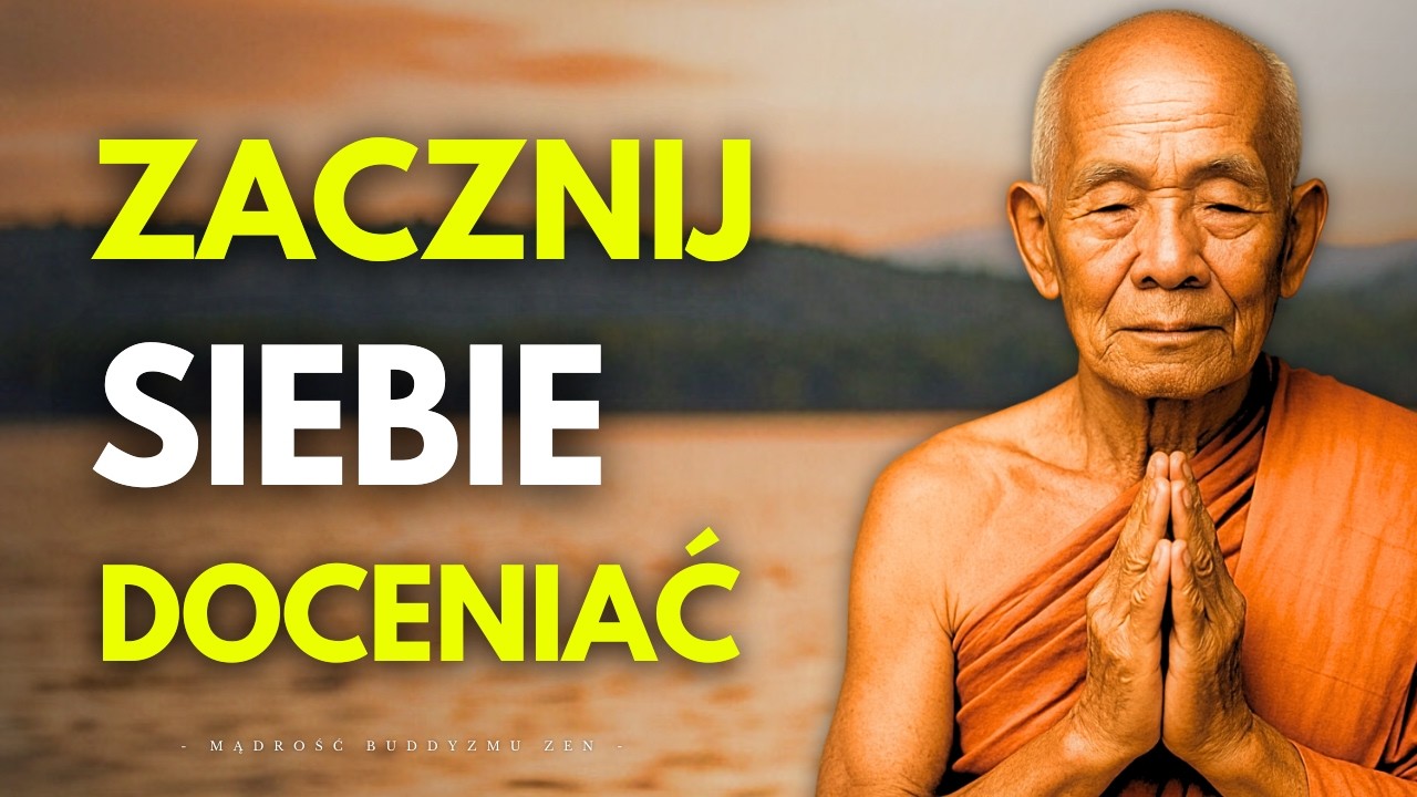 Kiedy Zaczynasz Siebie Doceniać, Wszystko Co Najlepsze Przychodzi Samo | Buddyjska Mądrość Życiowa