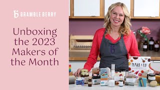 Unboxing our 2023 Makers of the Month! | Bramble Berry