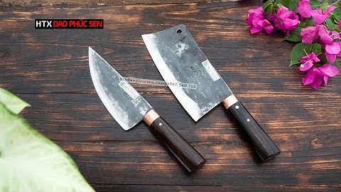 DAO PHÚC SEN, CẶP DAO CHẶT LỌC ĐA NĂNG - HÀNG CHUẨN CỦA HTX DAO PHÚC SEN