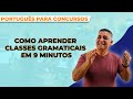 COMO APRENDER CLASSES GRAMATICAIS EM 9 MINUTOS -  Português para Concursos